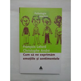 CUM SA NE EXPRIMAM EMOTIILE SI SENTIMENTELE  -  FRANCOIS LELORD/ CHRISTOPHE ANDRE